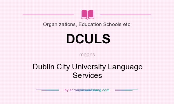 What does DCULS mean? It stands for Dublin City University Language Services