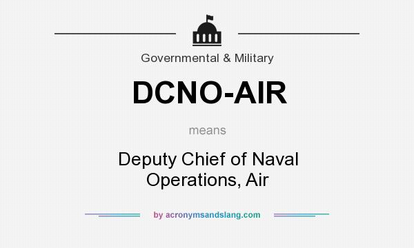 What does DCNO-AIR mean? It stands for Deputy Chief of Naval Operations, Air