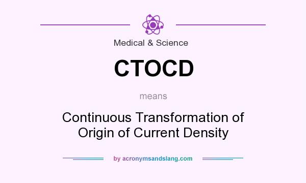 What does CTOCD mean? It stands for Continuous Transformation of Origin of Current Density