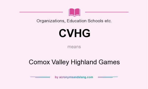 What does CVHG mean? It stands for Comox Valley Highland Games
