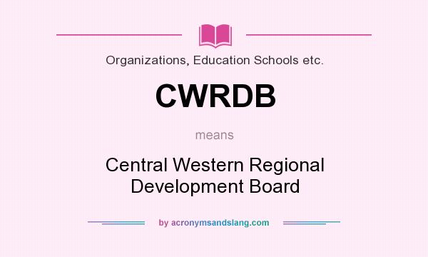 What does CWRDB mean? It stands for Central Western Regional Development Board