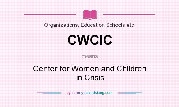 What does CWCIC mean? It stands for Center for Women and Children in Crisis
