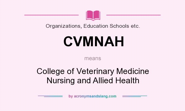 What does CVMNAH mean? It stands for College of Veterinary Medicine Nursing and Allied Health