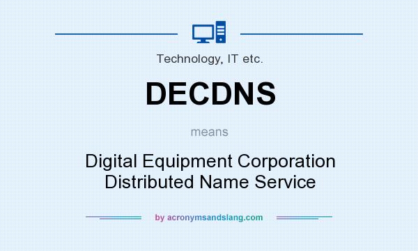 What does DECDNS mean? It stands for Digital Equipment Corporation Distributed Name Service