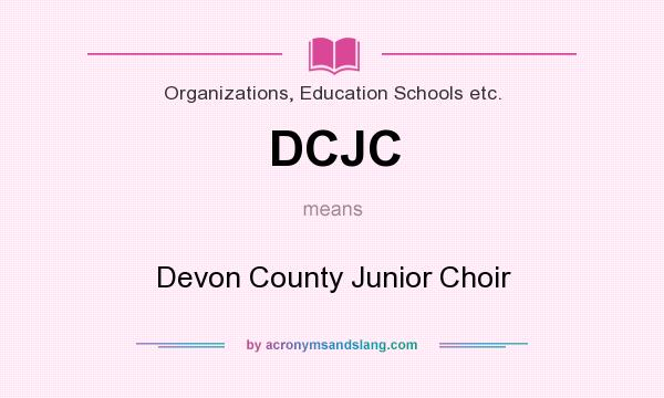 What does DCJC mean? It stands for Devon County Junior Choir