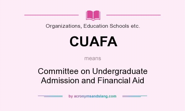 What does CUAFA mean? It stands for Committee on Undergraduate Admission and Financial Aid