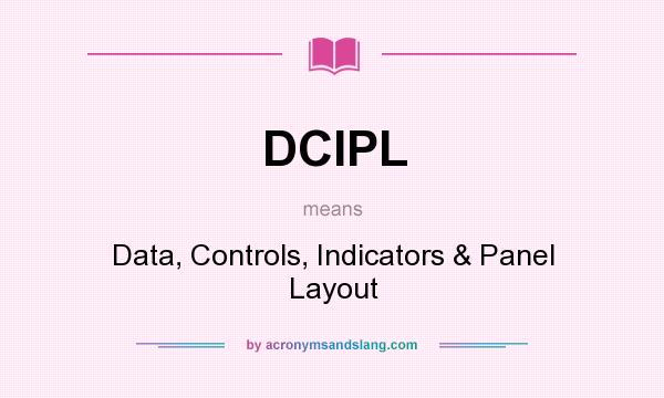 What does DCIPL mean? It stands for Data, Controls, Indicators & Panel Layout