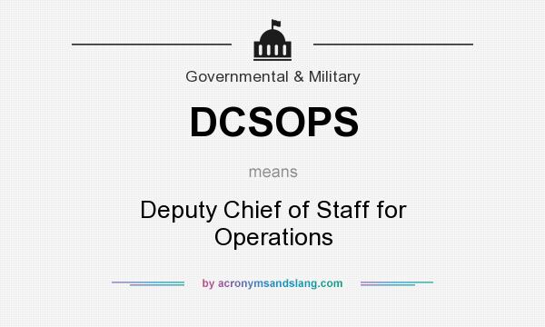 What does DCSOPS mean? It stands for Deputy Chief of Staff for Operations