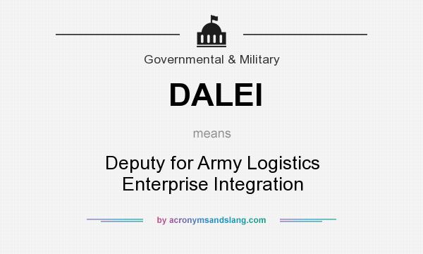 What does DALEI mean? It stands for Deputy for Army Logistics Enterprise Integration