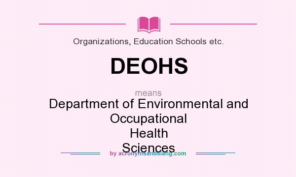 What does DEOHS mean? It stands for Department of Environmental and Occupational Health Sciences