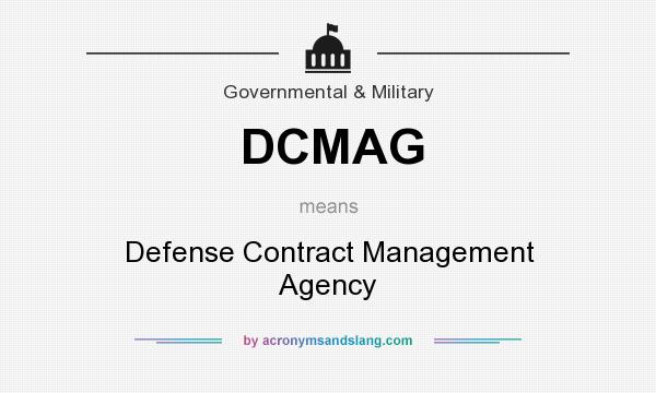 What does DCMAG mean? It stands for Defense Contract Management Agency
