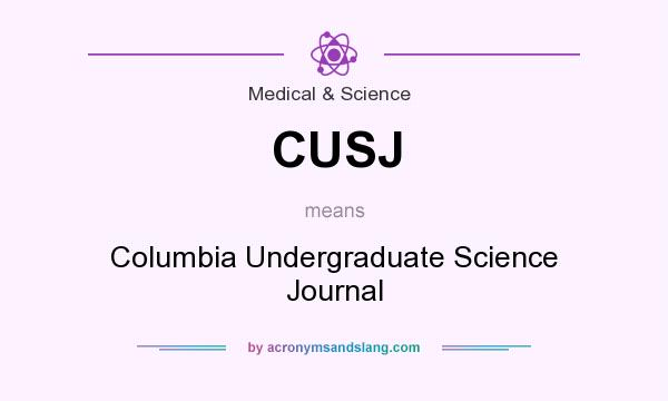 What does CUSJ mean? It stands for Columbia Undergraduate Science Journal