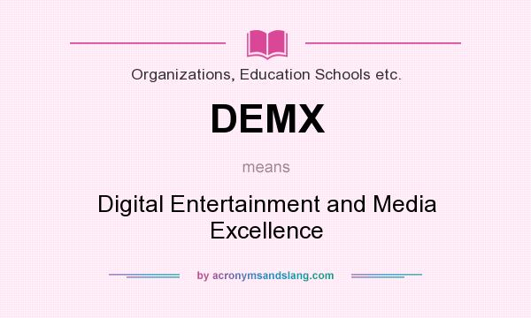 What does DEMX mean? It stands for Digital Entertainment and Media Excellence