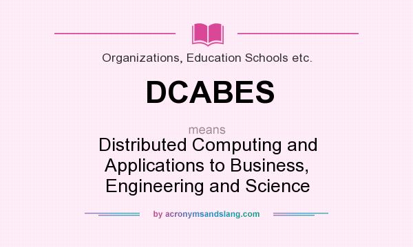 What does DCABES mean? It stands for Distributed Computing and Applications to Business, Engineering and Science