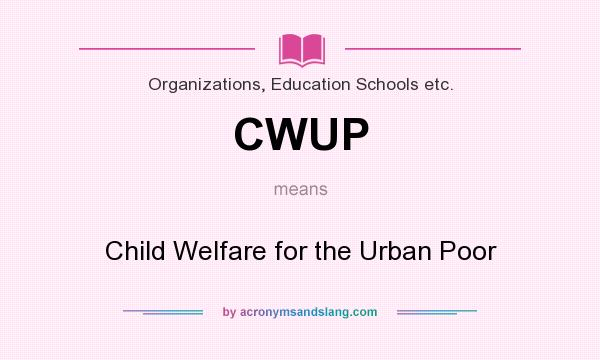 What does CWUP mean? It stands for Child Welfare for the Urban Poor