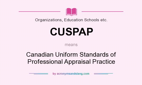 What does CUSPAP mean? It stands for Canadian Uniform Standards of Professional Appraisal Practice