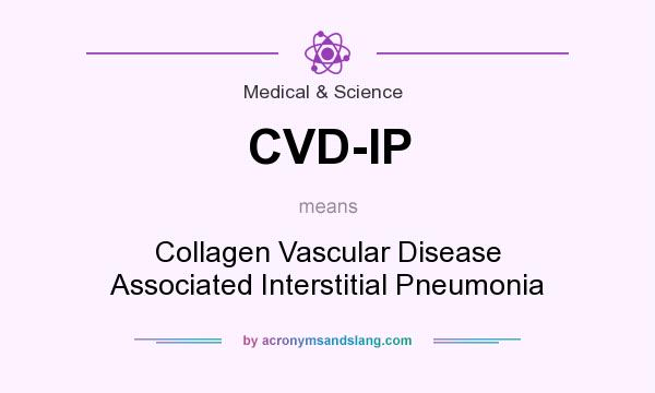What does CVD-IP mean? It stands for Collagen Vascular Disease Associated Interstitial Pneumonia