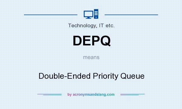 What does DEPQ mean? It stands for Double-Ended Priority Queue