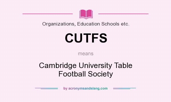 What does CUTFS mean? It stands for Cambridge University Table Football Society
