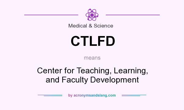 What does CTLFD mean? It stands for Center for Teaching, Learning, and Faculty Development