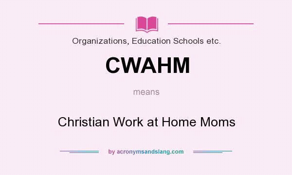 What does CWAHM mean? It stands for Christian Work at Home Moms