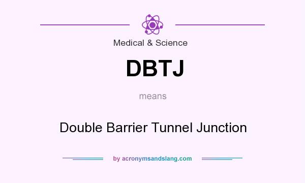 What does DBTJ mean? It stands for Double Barrier Tunnel Junction