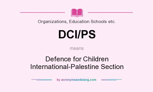 What does DCI/PS mean? It stands for Defence for Children International-Palestine Section
