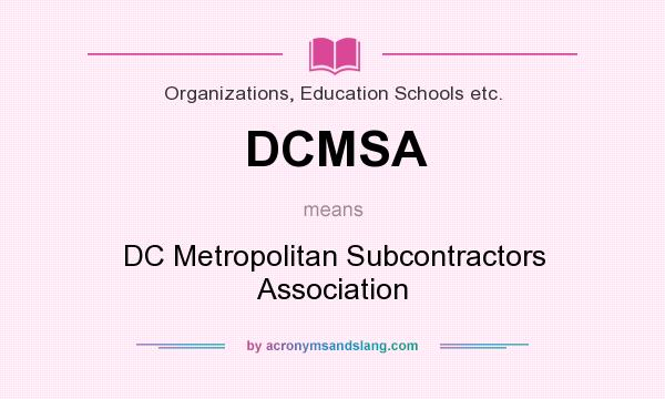 What does DCMSA mean? It stands for DC Metropolitan Subcontractors Association