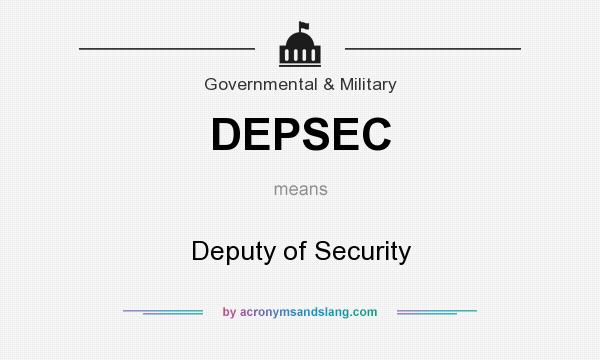 What does DEPSEC mean? It stands for Deputy of Security