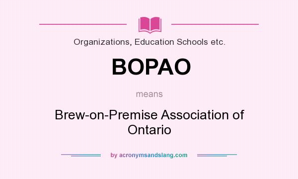 What does BOPAO mean? It stands for Brew-on-Premise Association of Ontario