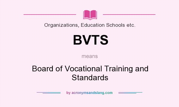 What does BVTS mean? It stands for Board of Vocational Training and Standards