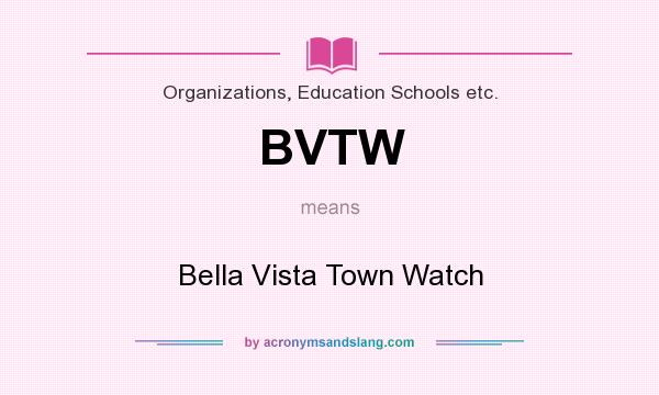 What does BVTW mean? It stands for Bella Vista Town Watch