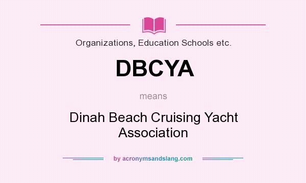 What does DBCYA mean? It stands for Dinah Beach Cruising Yacht Association