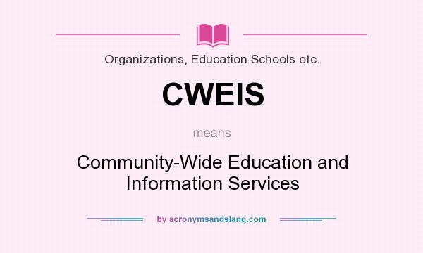 What does CWEIS mean? It stands for Community-Wide Education and Information Services