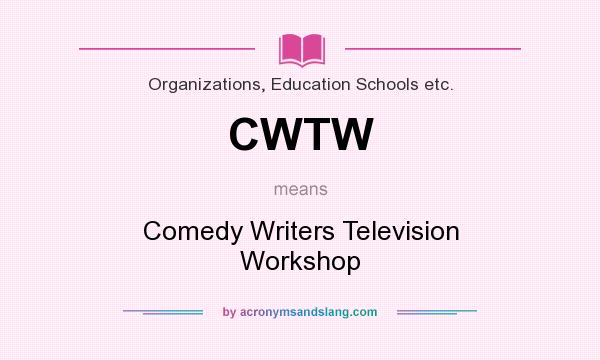 What does CWTW mean? It stands for Comedy Writers Television Workshop