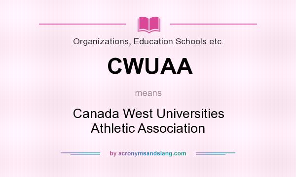 What does CWUAA mean? It stands for Canada West Universities Athletic Association