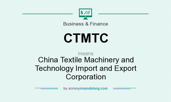 What does CTMTC mean? It stands for China Textile Machinery and Technology Import and Export Corporation
