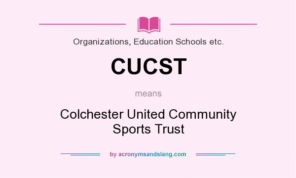 What does CUCST mean? It stands for Colchester United Community Sports Trust