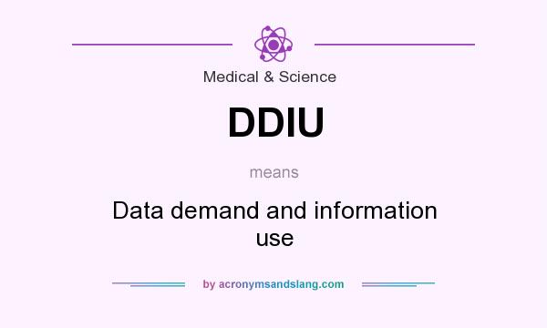 What does DDIU mean? It stands for Data demand and information use