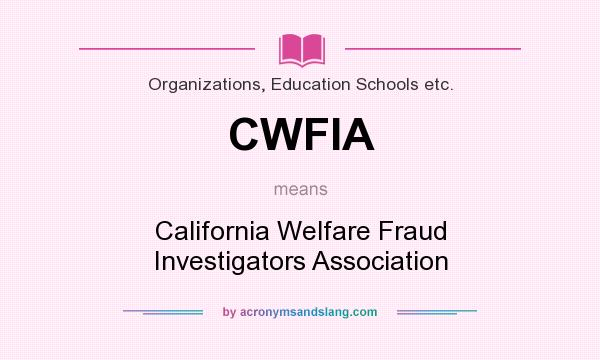 What does CWFIA mean? It stands for California Welfare Fraud Investigators Association