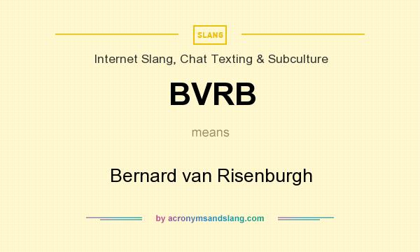 What does BVRB mean? It stands for Bernard van Risenburgh
