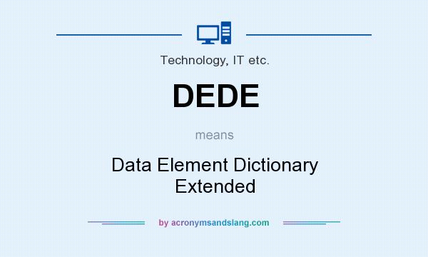 What does DEDE mean? It stands for Data Element Dictionary Extended