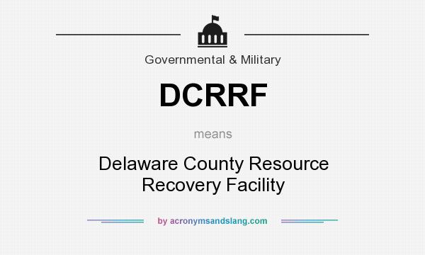 What does DCRRF mean? It stands for Delaware County Resource Recovery Facility