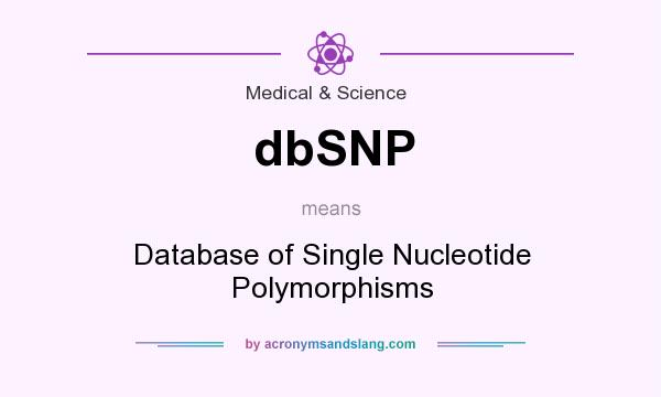 What does dbSNP mean? It stands for Database of Single Nucleotide Polymorphisms