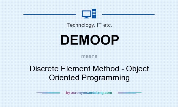 What does DEMOOP mean? It stands for Discrete Element Method - Object Oriented Programming
