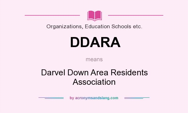 What does DDARA mean? It stands for Darvel Down Area Residents Association
