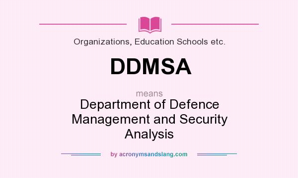 What does DDMSA mean? It stands for Department of Defence Management and Security Analysis