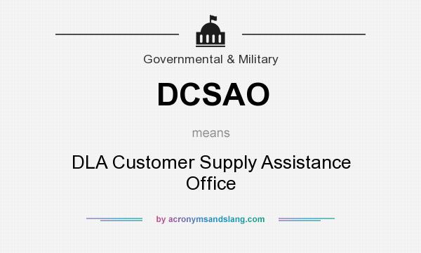 What does DCSAO mean? It stands for DLA Customer Supply Assistance Office