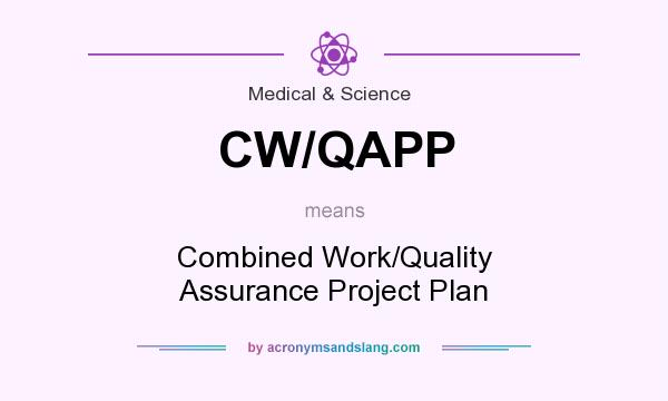 What does CW/QAPP mean? It stands for Combined Work/Quality Assurance Project Plan