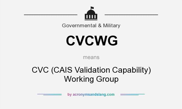 What does CVCWG mean? It stands for CVC (CAIS Validation Capability) Working Group